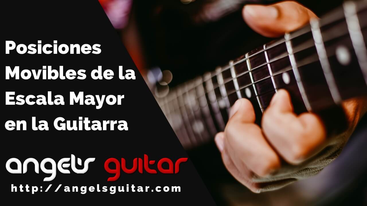 Posiciones Movibles de la Escala Mayor en la Guitarra