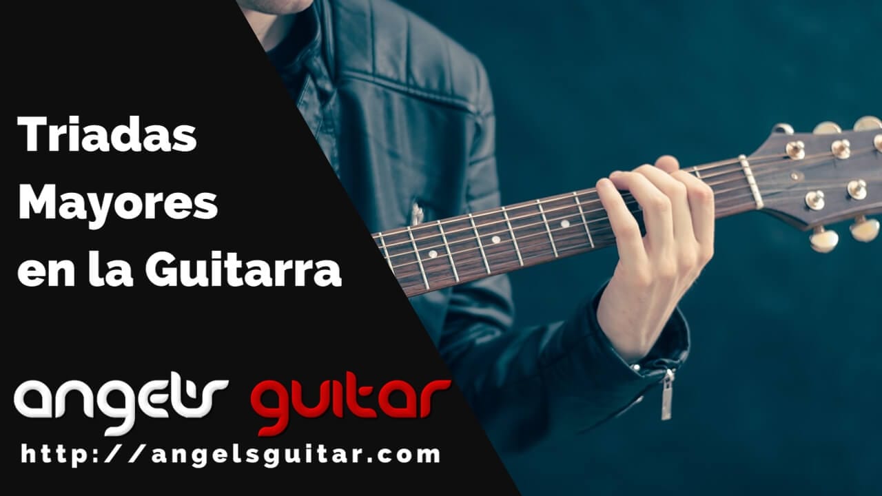 Triadas Mayores en la Guitarra