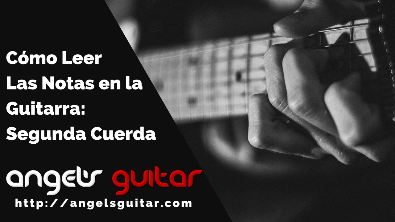 Cómo Leer las Notas en la Guitarra: Segunda Cuerda