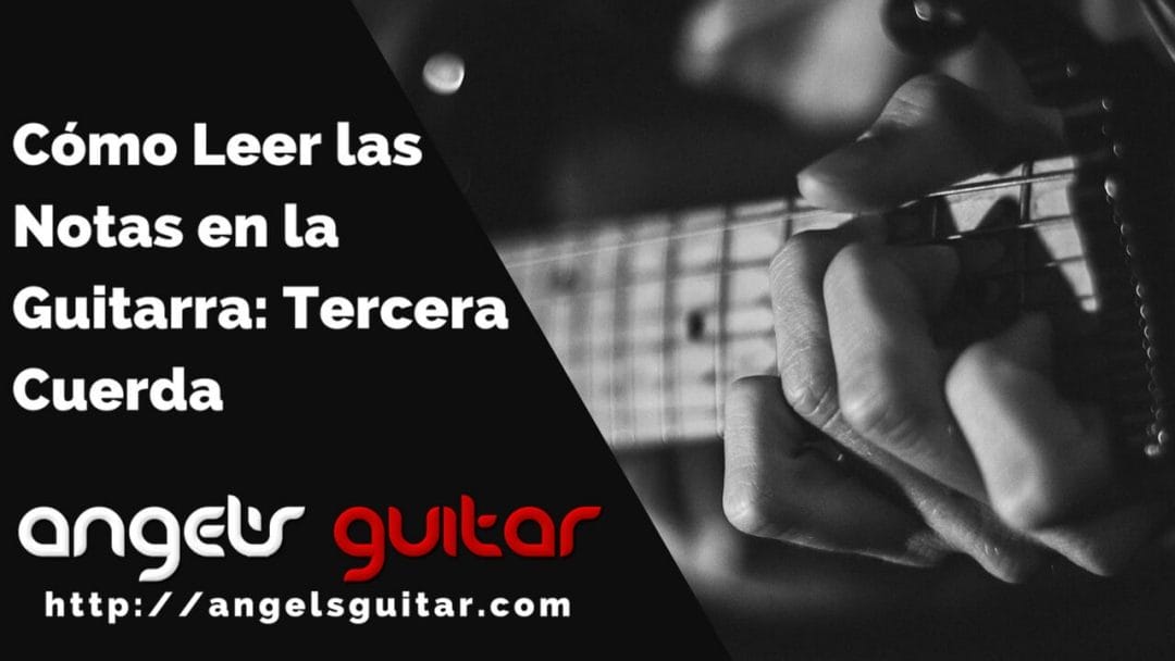Cómo Leer las Notas en la Guitarra: Tercera Cuerda