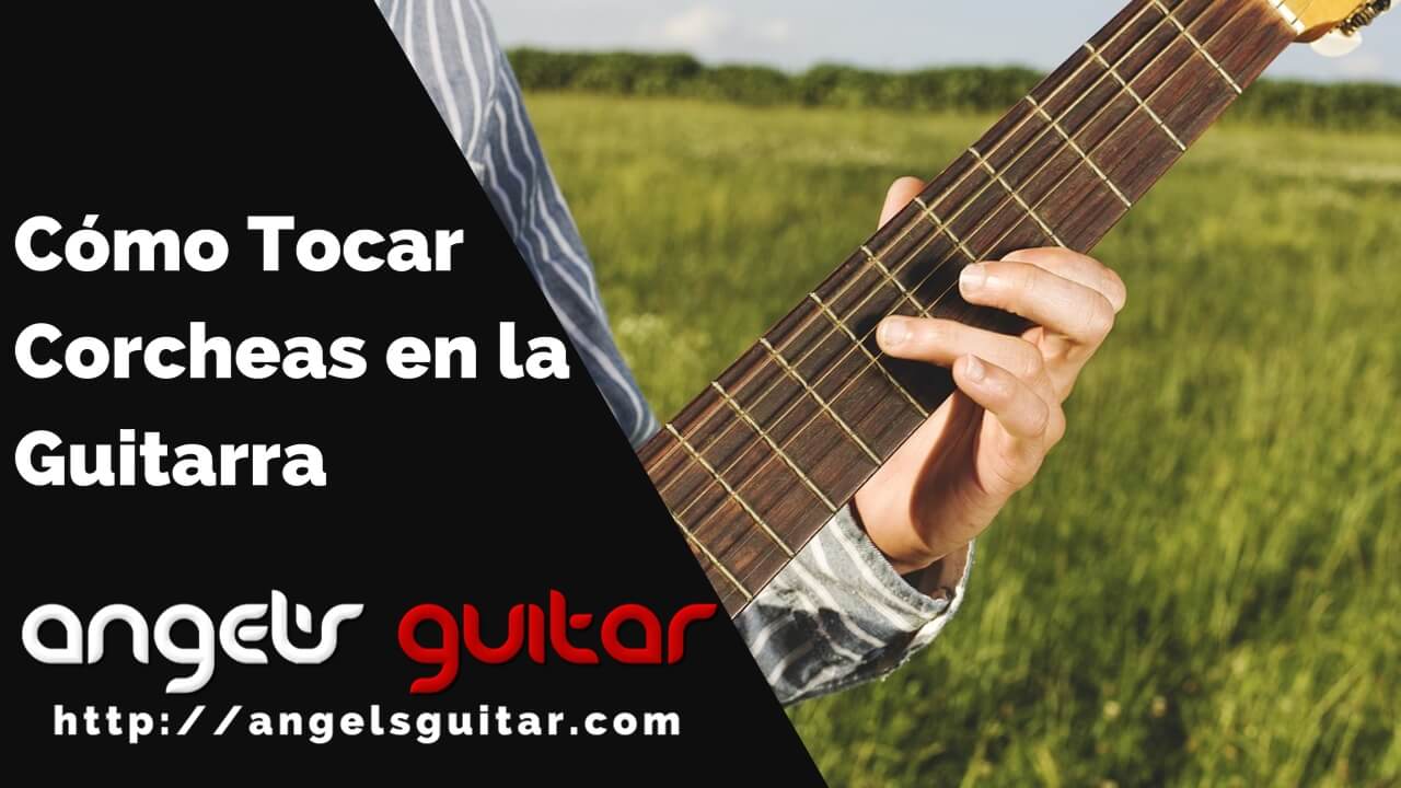 Cómo Tocar Corcheas en la Guitarra