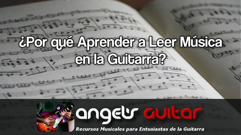 ¿Por qué Aprender a Leer Música en la Guitarra?
