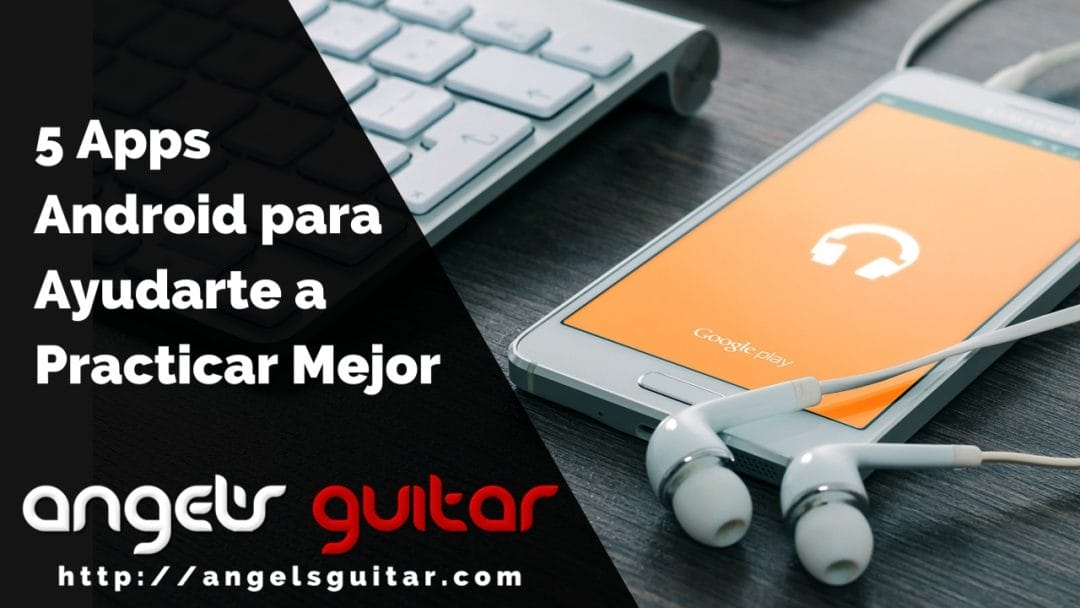 5 Apps Android para Guitarristas que te Ayudarán a Practicar Mejor