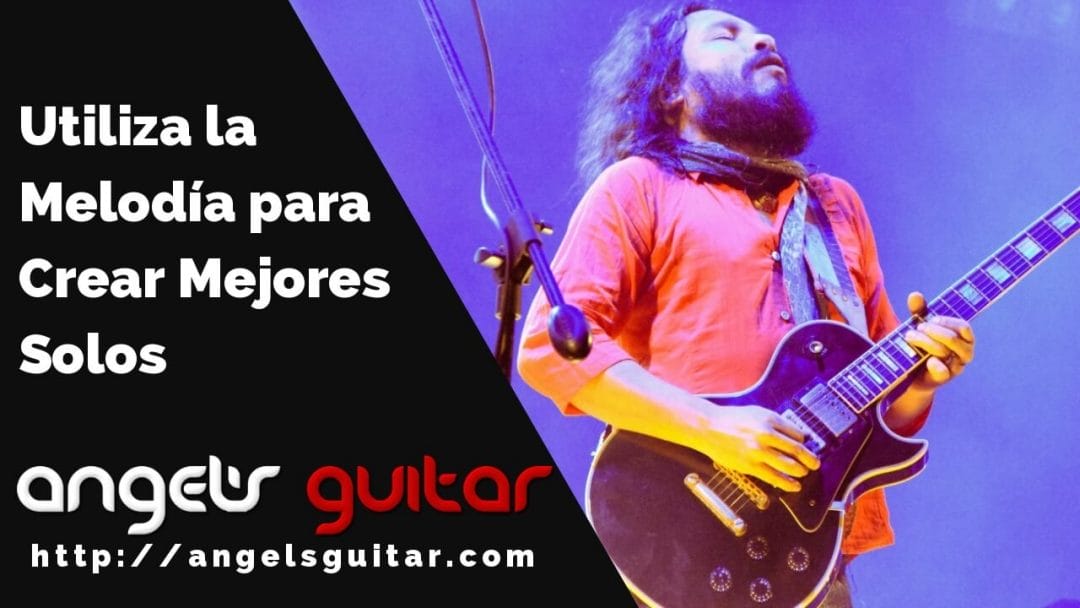 Cómo Utilizar la Melodía de un Tema Musical para Crear un Buen Solo de Guitarra