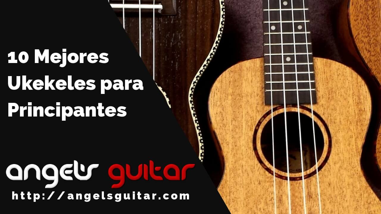 Los 10 Mejores Ukeleles para Principiantes