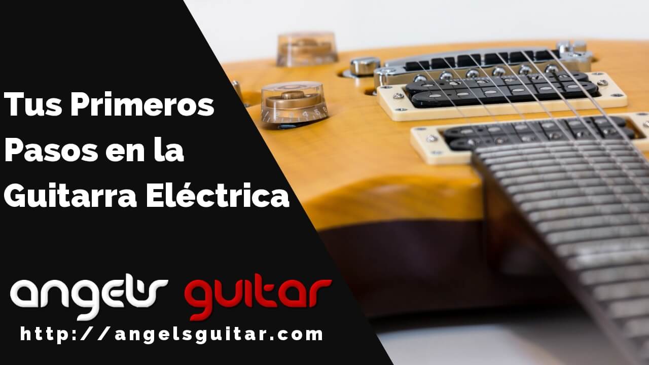 Tus Primeros Pasos en la Guitarra Eléctrica