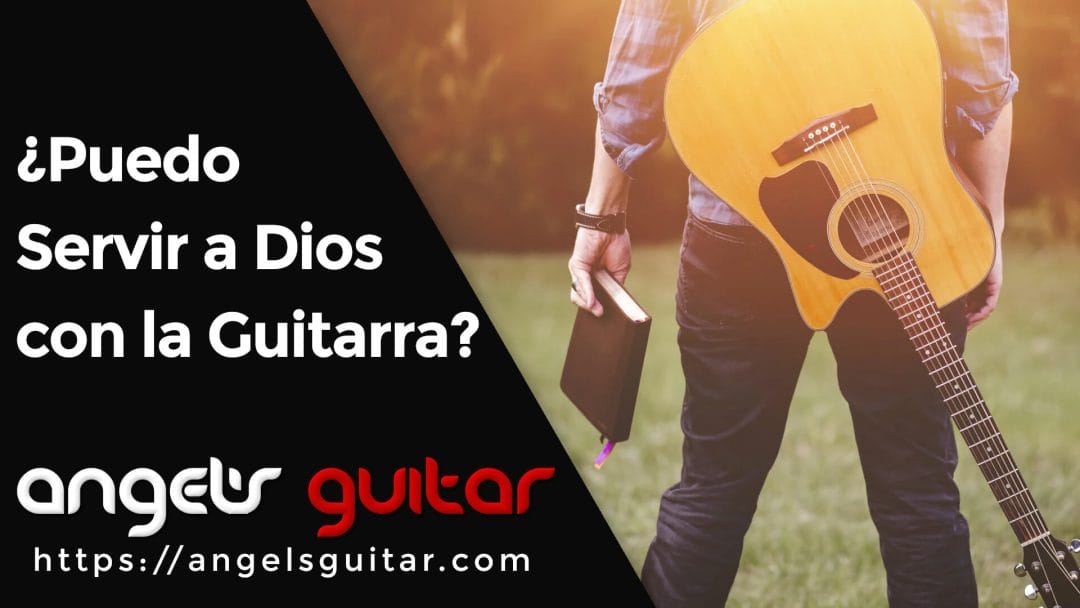 ¿Realmente Puedo Servir a Dios con la Guitarra?